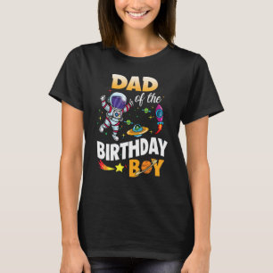 Dad of The Birthday Boy Space Astronaut Birthday F T-Shirt