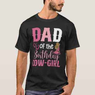 Dad Of The Birthday Cow Girl Rodeo Cowgirl 1st Bir T-Shirt