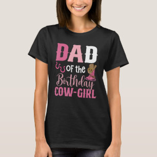 Dad Of The Birthday Cow Girl Rodeo Cowgirl 1st Bir T-Shirt