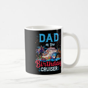 Dad Of The Birthday Cruiser Funny Cruise Birthday Coffee Mug