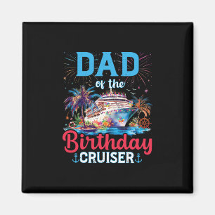 Dad Of The Birthday Cruiser Funny Cruise Birthday Magnet
