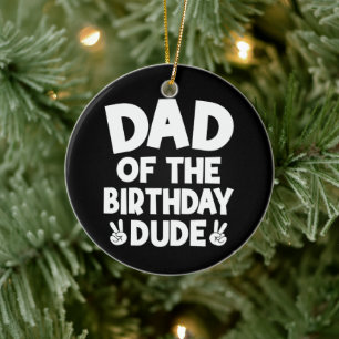 Dad Of The Birthday Dude Casual Funny Birthday Ceramic Ornament