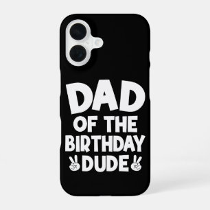 Dad Of The Birthday Dude Casual Funny Birthday iPhone 16 Case