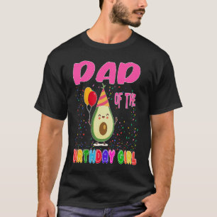 Dad Of The Birthday Girl Avocados Vegan Food Party T-Shirt
