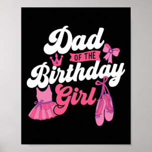 Dad Of The Birthday Girl - Ballet Dancer Dancing B Poster