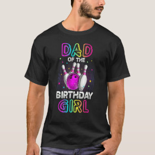 Dad Of The Birthday Girl Bowler Kid Bowling Party T-Shirt