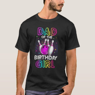Dad of the Birthday Girl Bowler Kid Bowling Party T-Shirt