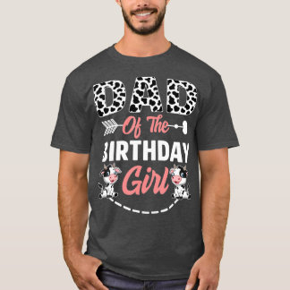 Dad Of The Birthday Girl Cow Birthday Farm Animal  T-Shirt