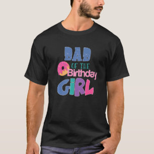Dad Of The Birthday Girl Doughnuts Theme Matching  T-Shirt