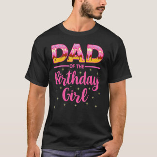Dad Of The Birthday Girl Family Doughnut Birthday  T-Shirt
