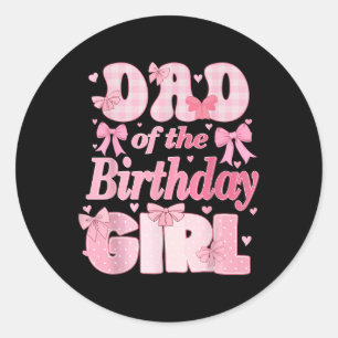 Dad Of The Birthday Girl Family Pink Coquette Bow  Classic Round Sticker