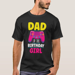 Dad Of The Birthday Girl Gamer Controller Gaming T-Shirt