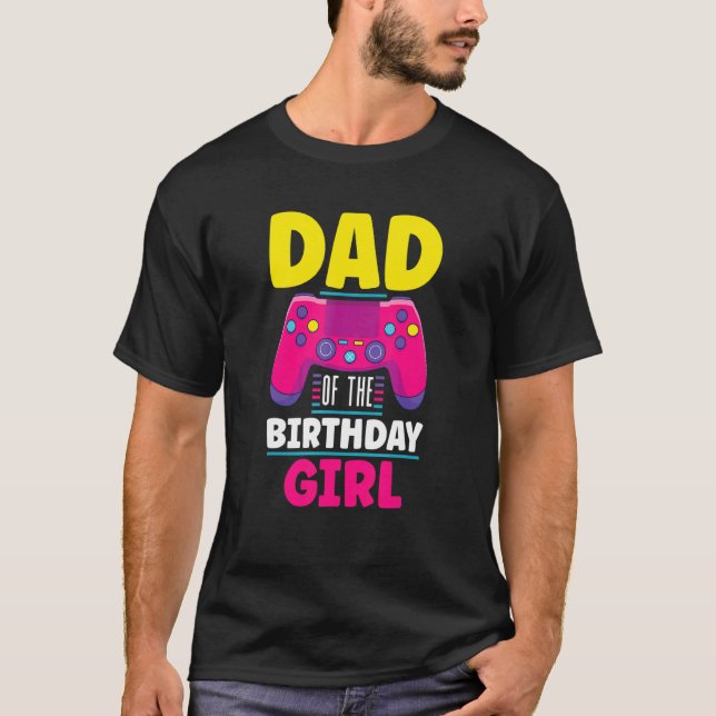 Dad Of The Birthday Girl Gamer Controller Gaming T-Shirt (Front)