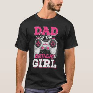 Dad Of The Birthday Girl Gamer Family 2022 T-Shirt