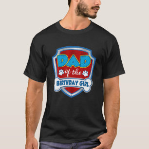 Dad Of The Birthday Girl Gift Patrol Dog Lover Mum T-Shirt