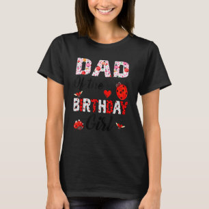 Dad Of The Birthday Girl Ladybug Theme Family B Da T-Shirt