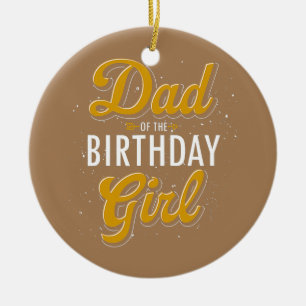 Dad Of The Birthday Girl Party Celebration Daddy Ceramic Ornament