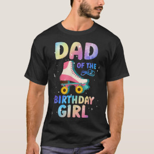 Dad Of The Birthday Girl Roller Skate Funny Skatin T-Shirt