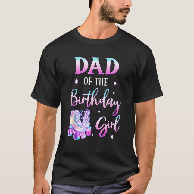 Dad of the Birthday Girl Rolling Skate Bday Family T-Shirt (Front)