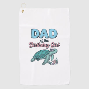 Dad of the Birthday Girl Sea Turtle Vintage Shirt Golf Towel