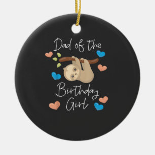 Dad of the Birthday Girl Sloth B-Day Party Matchin Ceramic Ornament