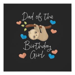 Dad of the Birthday Girl Sloth B-Day Party Matchin Poster