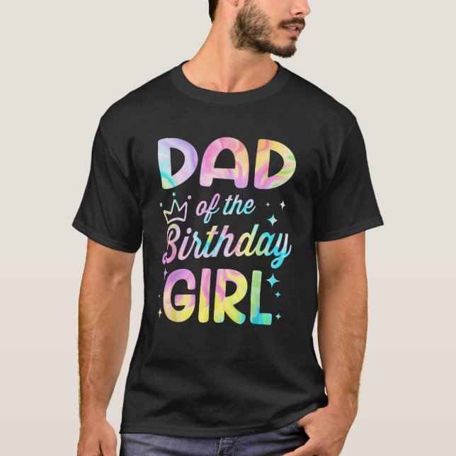 Dad Of The Birthday Girl Tie Dye Girl Bday Party  T-Shirt (Front)
