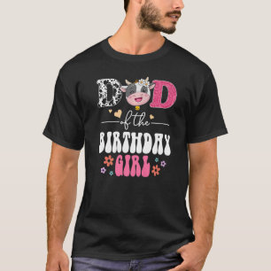 Dad Of The Birthday Girls Groovy Floral Cow Farm A T-Shirt