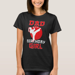 Dad Of The Birthday Karate Taekwondo Girl Martial T-Shirt