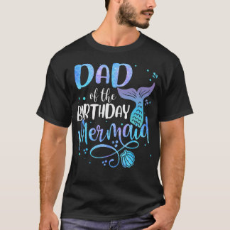 Dad Of The Birthday Mermaid Family Matching Party  T-Shirt