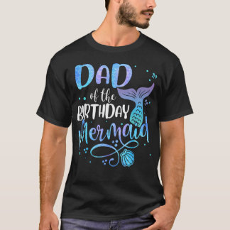 Dad Of The Birthday Mermaid Family Matching Party T-Shirt