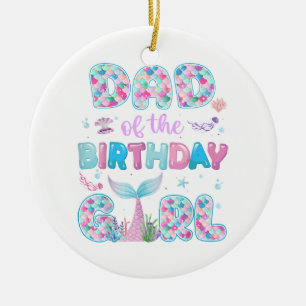 Dad Of The Birthday Mermaid Girl Family Matching P Ceramic Ornament