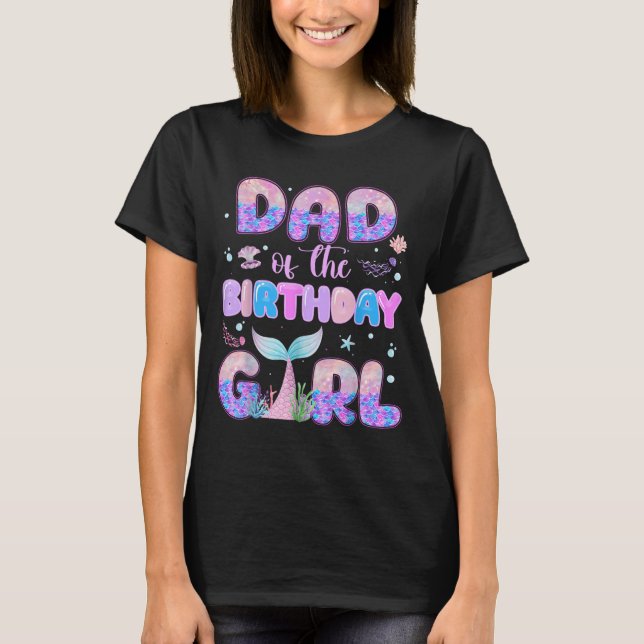Dad Of The Birthday Mermaid Girl Family Matching P T-Shirt (Front)