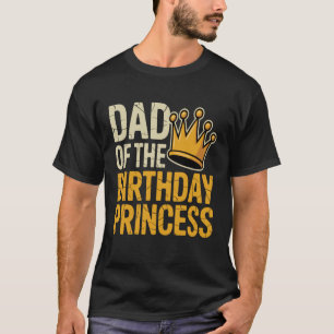 Dad of The Birthday Princess, Family Matching Birt T-Shirt