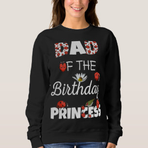 Dad Of The Birthday Princess Floral Family Ladybug Sweatshirt