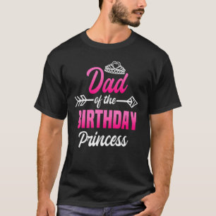 Dad Of The Birthday Princess Party Bday Celebratio T-Shirt