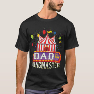 Dad Of The Birthday Ringmaster Kids Circus Party B T-Shirt