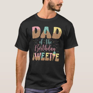 Dad of the Birthday Sweetie Girl Ice Cream 1st T-Shirt