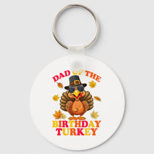 Dad Of The Birthday Turkey Happy Thanksgiving Bday Key Ring