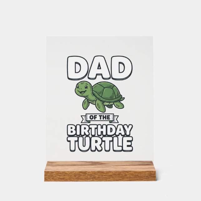 Dad of the Birthday Turtle Funny Turtle Dad Design Acrylic Sign (Front)