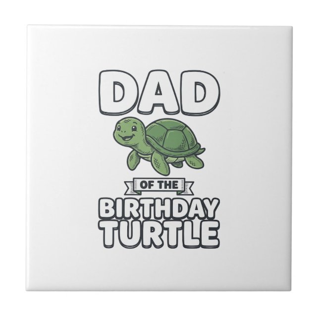 Dad of the Birthday Turtle Funny Turtle Dad Design Ceramic Tile (Front)