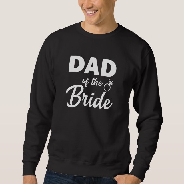 Dad Of The Bride Coordinating Wedding Party Men Sweatshirt (Front)