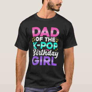 Dad of the K-Pop Birthday Girl Cool Music Fan Tee
