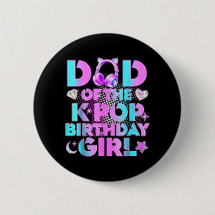 Dad of The K-Pop Birthday Girls Korean Music Lover 6 Cm Round Badge