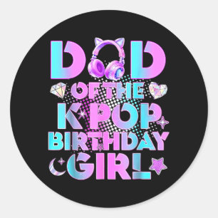 Dad of The K-Pop Birthday Girls Korean Music Lover Classic Round Sticker
