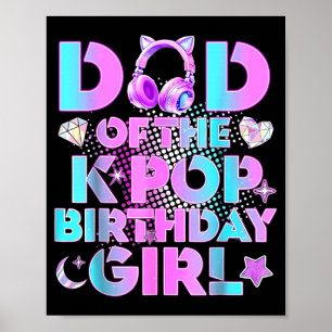 Dad of The K-Pop Birthday Girls Korean Music Lover Poster