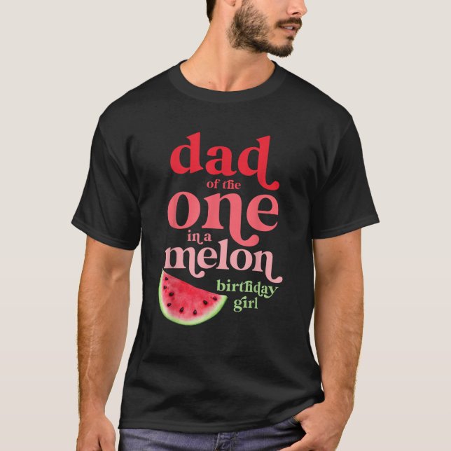 Dad of the One In A Melon Birthday Girl Watermelon T-Shirt (Front)