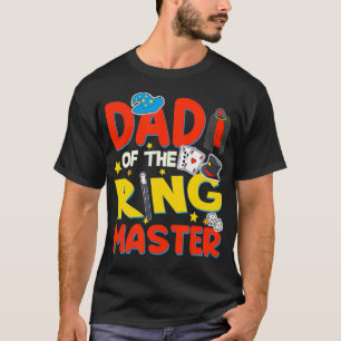 Dad Of The Ringmaster Magician Boy Ringmaster Out T-Shirt