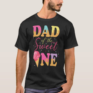 Dad Of The Sweet One Birthday Ice Cream Sweetie G T-Shirt