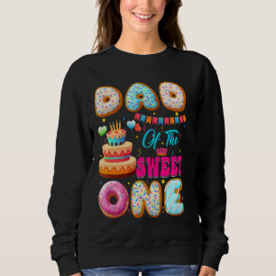 Dad Of The Sweet One Doughnut Theme 1st Birthday F Sweatshirt
